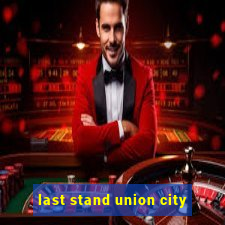 last stand union city